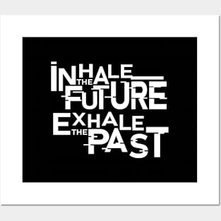 Inhale the future exhale the past Posters and Art